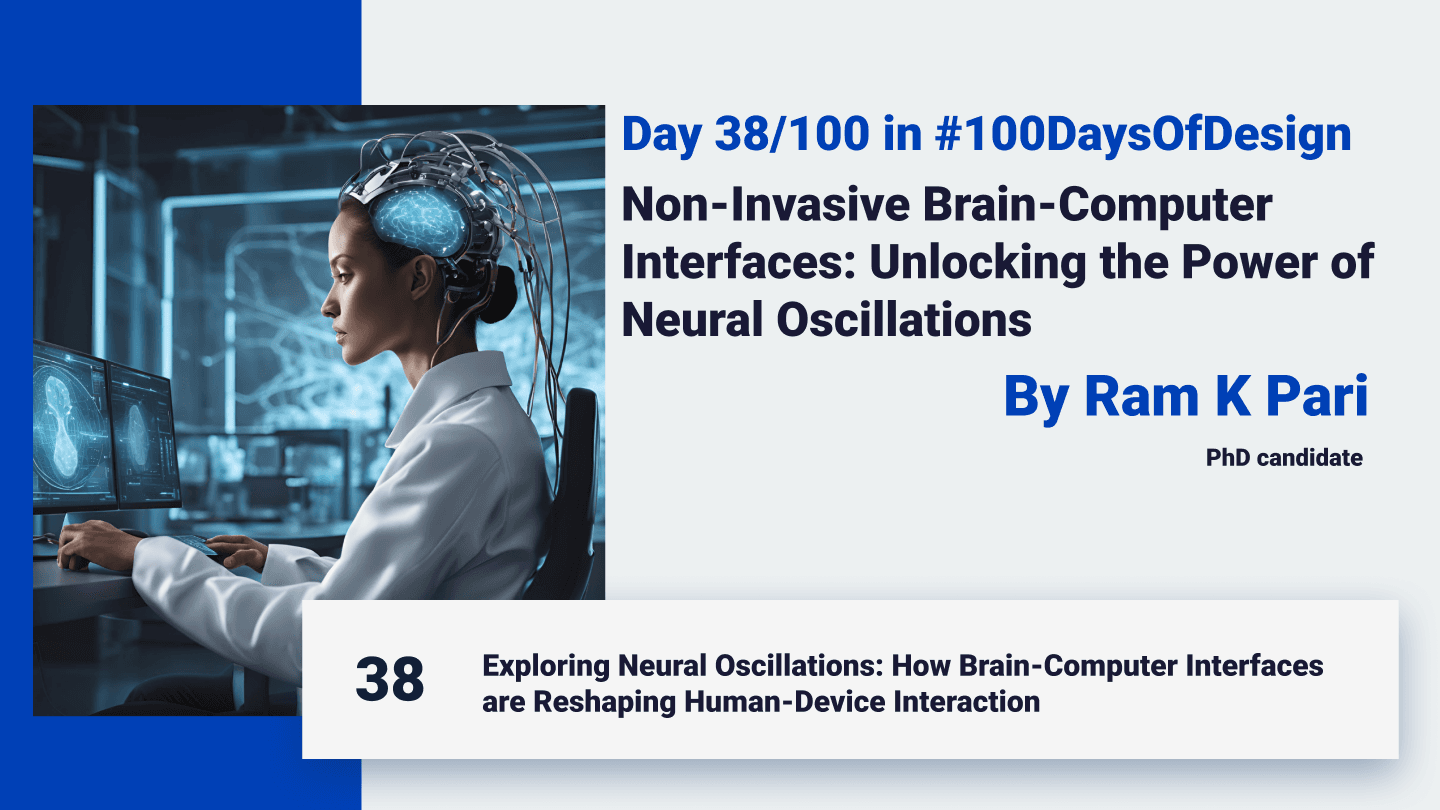 Day 38/100: Non-Invasive Brain-Computer Interfaces: Unlocking the Power of Neural Oscillations By Ram K Pari