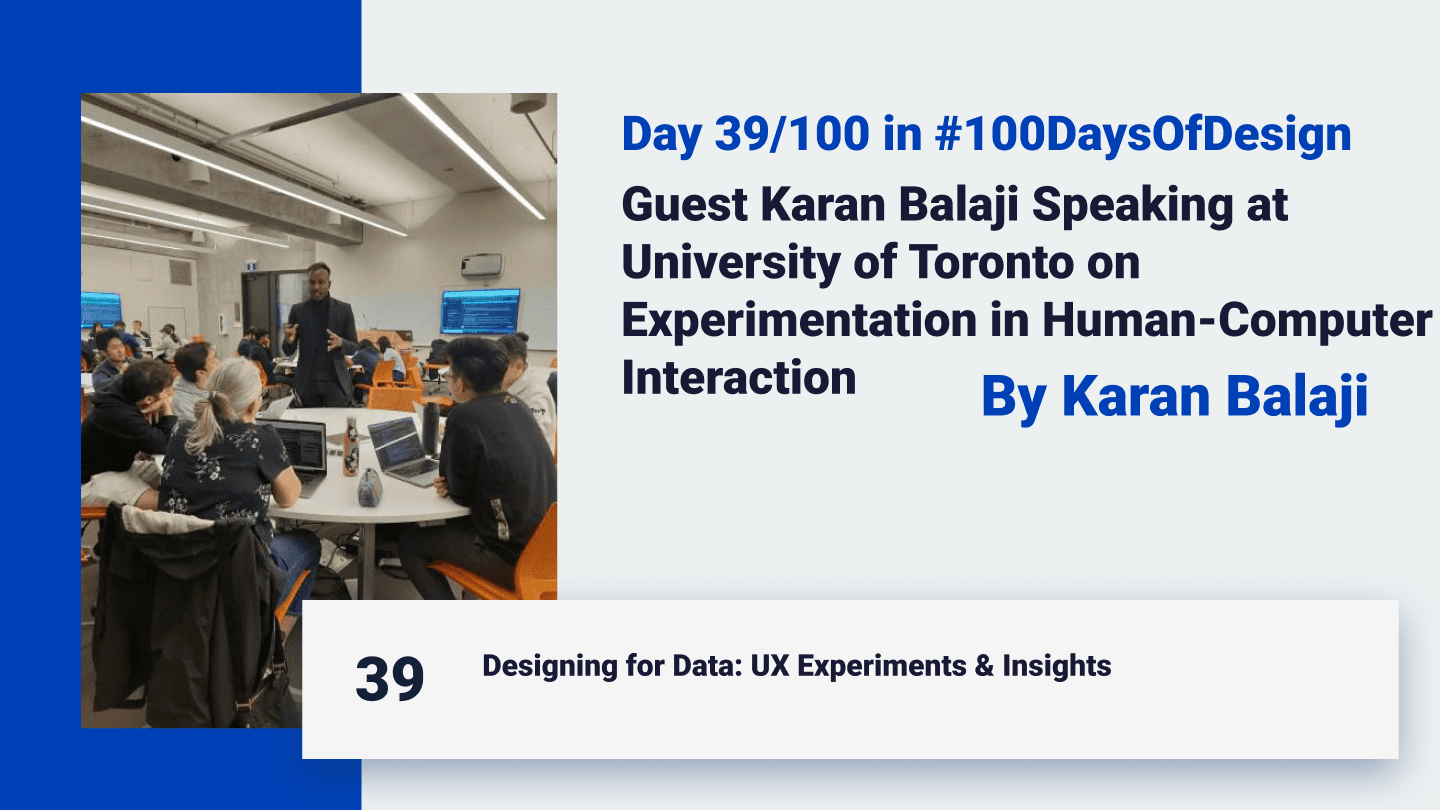 Day 39 of 100 Days of Design: Guest Karan Balaji Speaking at University of Toronto on Experimentation in Human-Computer Interaction